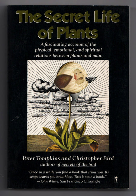 The Secret Life of Plants: A Fascinating Account of the Physical, Emotional and Spiritual Relations Between Plants and Man by Peter Tompkins and Christopher Bird