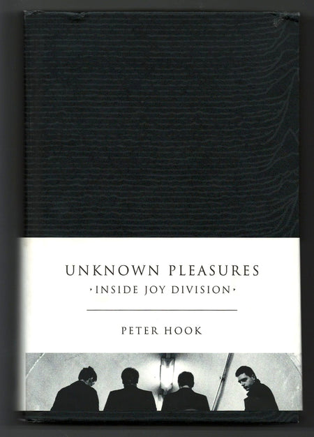 Unknown Pleasures: Inside Joy Division by Peter Hook