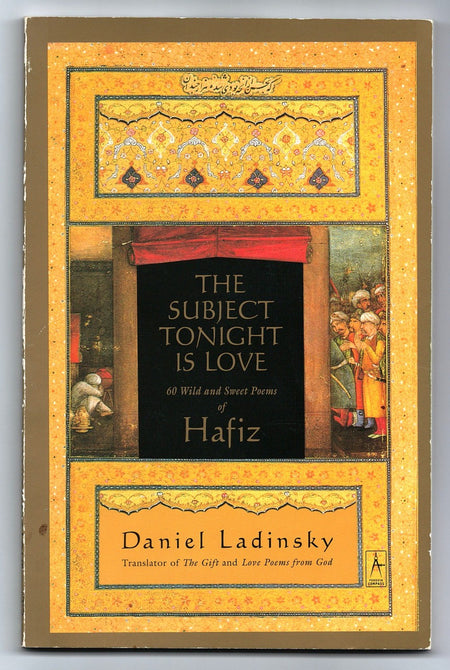 The Subject Tonight Is Love: 60 Wild and Sweet Poems of Hafiz