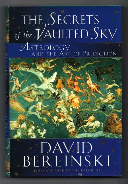 The Secrets of the Vaulted Sky: Astrology and the Art of Prediction by David Berlinski