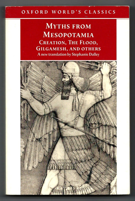 Myths from Mesopotamia: Creation, the Flood, Gilgamesh, and Others edited by Stephanie Dalley
