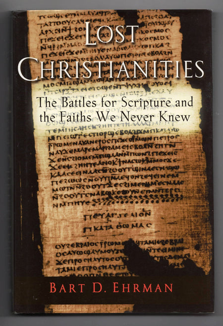 Lost Christianities: The Battles for Scripture and the Faiths We Never Knew by Bart D. Ehrman