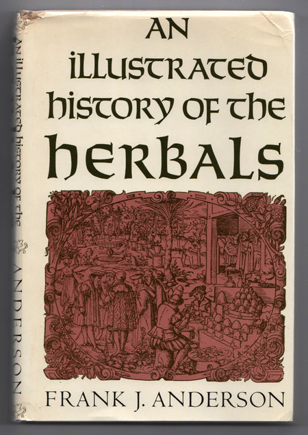An Illustrated History of the Herbals by Frank J. Anderson