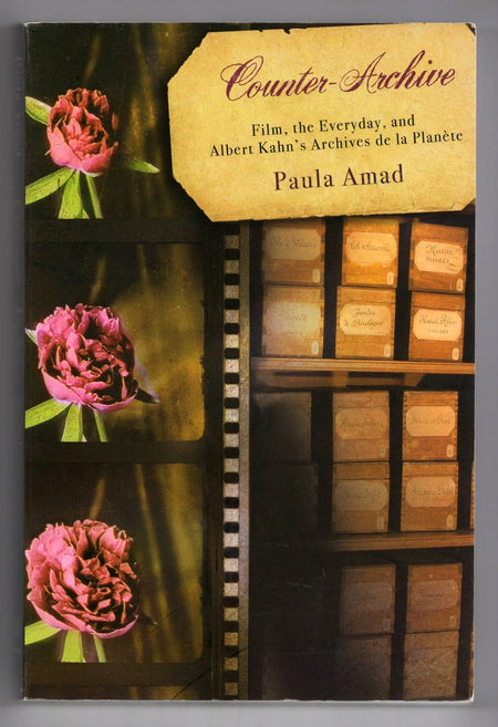 Counter-Archive: Film, the Everyday, and Albert Kahn's Archives de la Planète by Paula Amad