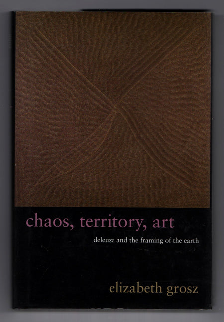 Chaos, Territory, Art: Deleuze and the Framing of the Earth by Elizabeth Grosz