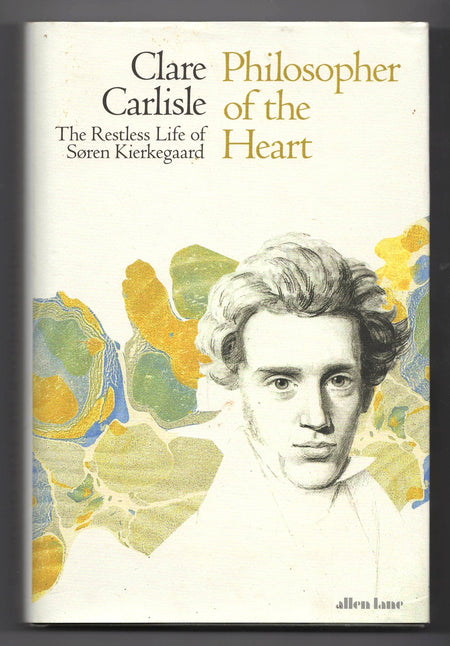 Philosopher of the Heart: The Restless Life of Søren Kierkegaard by Clare Carlisle