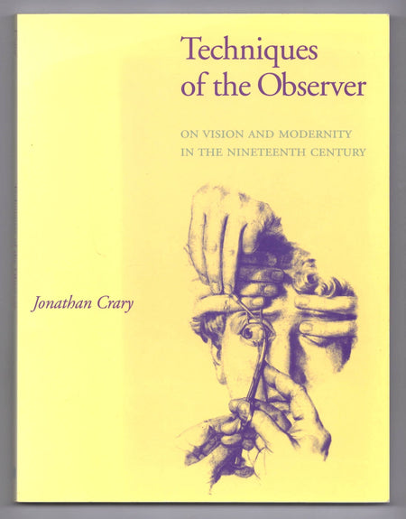 Techniques of the Observer: On Vision and Modernity in the Nineteenth Century by Jonathan Crary
