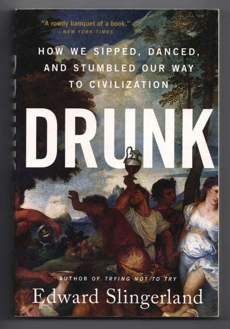 Drunk: How We Sipped, Danced, and Stumbled Our Way to Civilization BY Edward Slingerland
