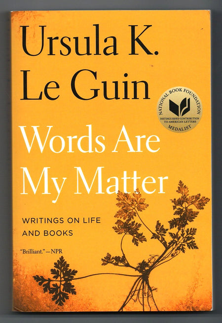 Words Are My Matter: Writings on Life and Books by Ursula K. Le Guin