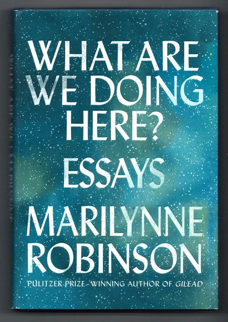 What Are We Doing Here? by Marilynne Robinson