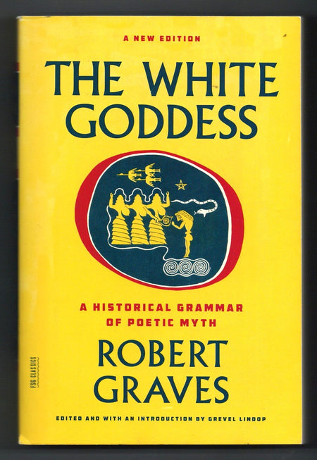 The White Goddess: A Historical Grammar of Poetic Myth by Robert Graves