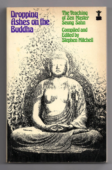Dropping Ashes on the Buddha: The Teaching of Zen Master Seung Sahn edited by Stephen Mitchell