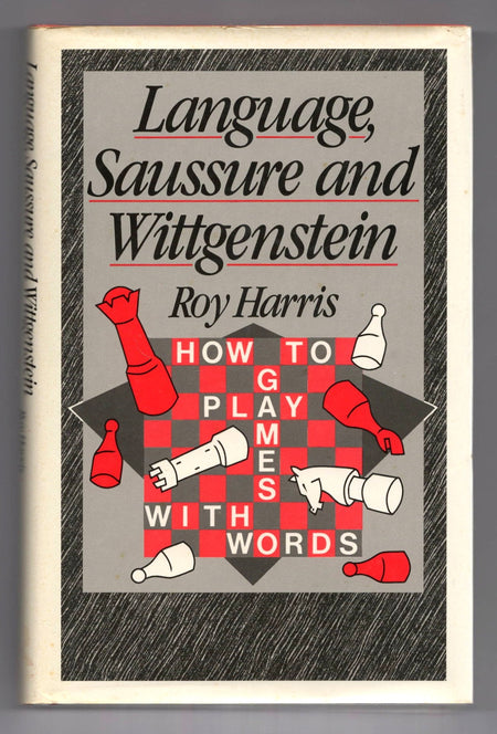 Language, Saussure and Wittgenstein: How to Play Games With Words by Roy Harris