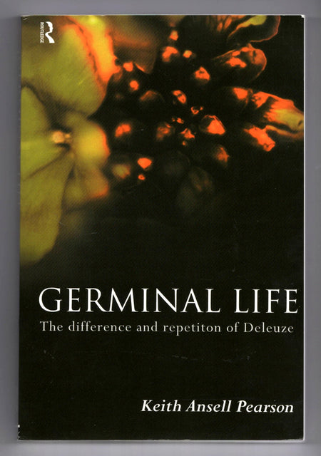 Germinal Life: The Difference and Repetition of Deleuze by Keith Ansell Pearson