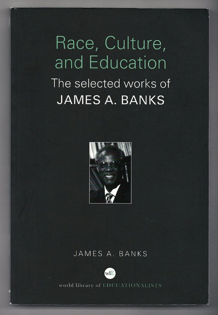 Race, Culture, and Education: The Selected Works of James A. Banks by James A. Banks