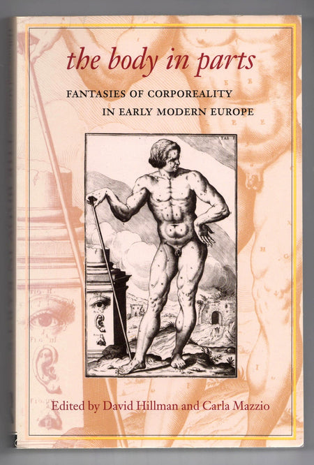 The Body in Parts: Fantasies of Corporeality in Early Modern Europe edited by David Hillman and Carla Mazzio