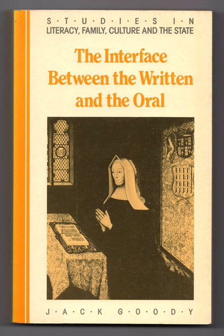 The Interface between the Written and the Oral by Jack Goody