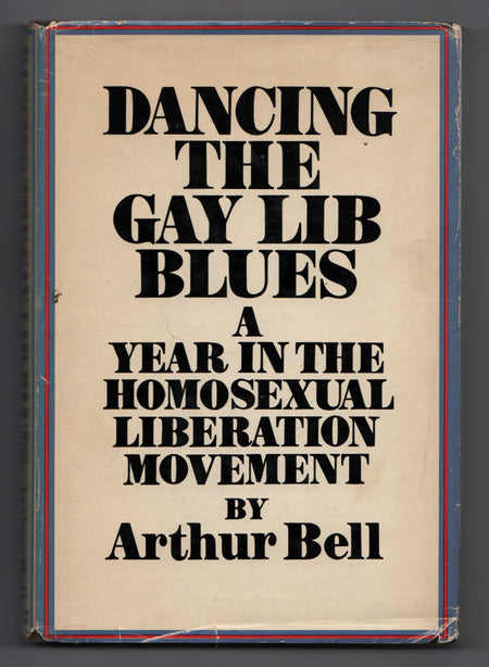 Dancing the Gay Lib Blues: A Year in the Homosexual Liberation Movement by Arthur Bell