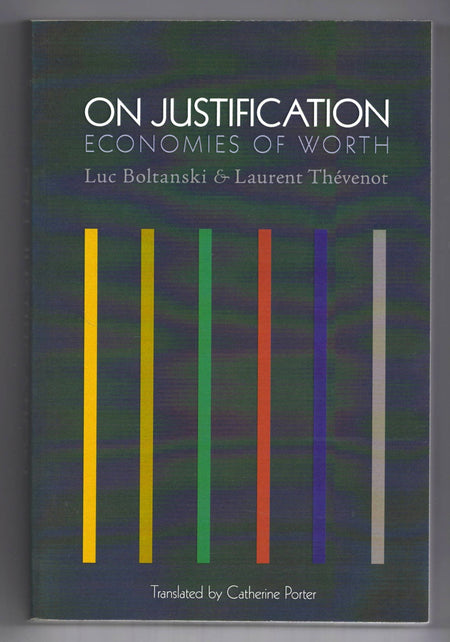 On Justification: Economies of Worth by Luc Boltanski and Laurent Thévenot