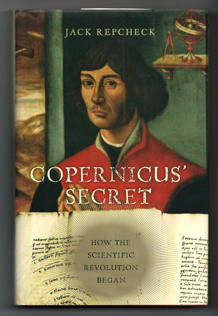 Copernicus' Secret: How the Scientific Revolution Began by Jack Repcheck