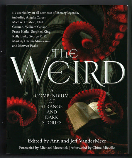 The Weird: A Compendium of Strange and Dark Stories edited by Ann VanderMeer and Jeff VanderMeer