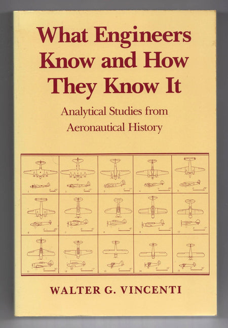 What Engineers Know and How They Know It: Analytical Studies from Aeronautical History by Walter G. Vincenti