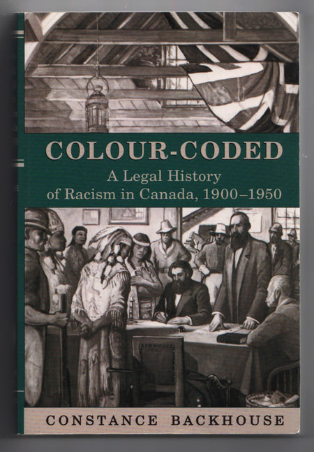 Colour-Coded: A Legal History of Racism in Canada, 1900-1950 by Constance Backhouse
