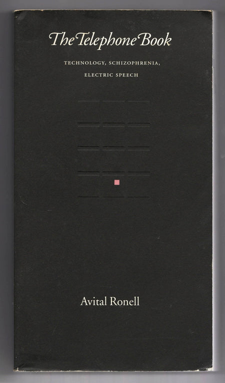 The Telephone Book: Technology, Schizophrenia, Electric Speech by Avital Ronell