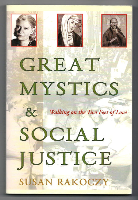 Great Mystics and Social Justice: Walking on the Two Feet of Love by Susan Rakoczy