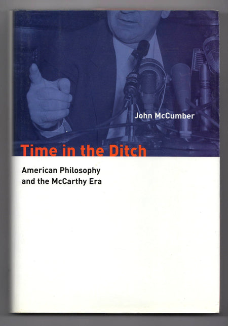 Time in the Ditch: American Philosophy and the McCarthy Era by John McCumber