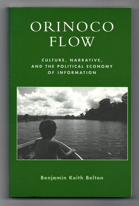Orinoco Flow: Culture, Narrative, and the Political Economy of Information by Benjamin Keith Belton