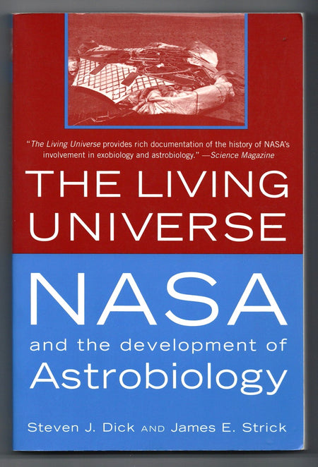 The Living Universe: NASA and the Development of Astrobiology by Steven J. Dick and James E. Strick