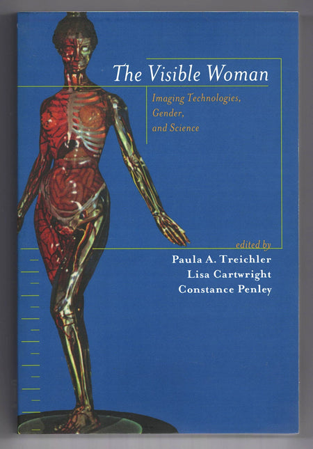 The Visible Woman: Imaging Technologies, Gender, and Science edited by Constance Penley, Paula A. Treichler and Lisa Cartwright