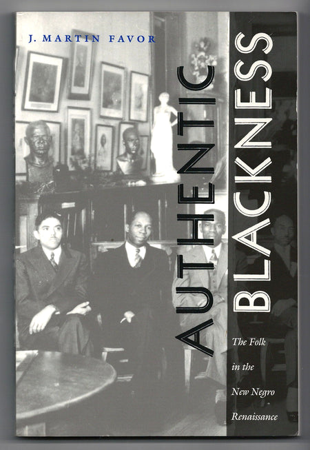 Authentic Blackness: The Folk in the New Negro Renaissance by J. Martin Favor