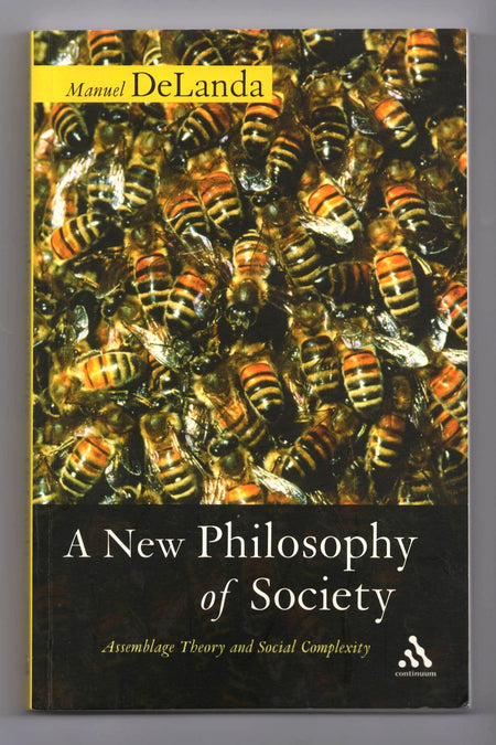 A New Philosophy of Society: Assemblage Theory and Social Complexity by Manuel DeLanda