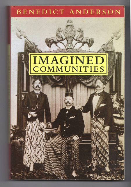 Imagined Communities: Reflections on the Origin and Spread of Nationalism by Benedict Anderson