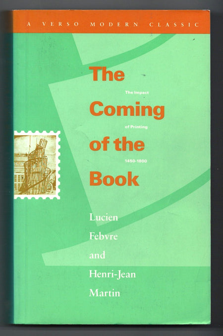The Coming Of The Book: The Impact of Printing, 1450-1800 by Lucien Febvre and Henri-Jean Martin