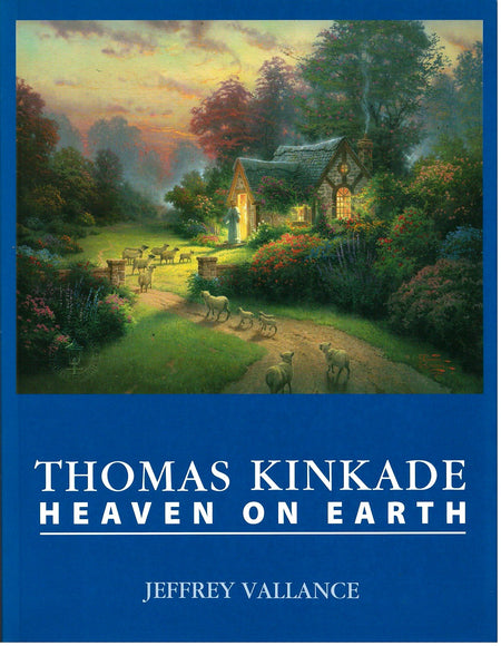Thomas Kinkade: Heaven on Earth by Jeffrey Vallance