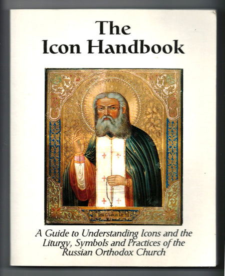 The Icon Handbook: A Guide to Understanding Icons and the Liturgy Symbols and Practices of the Russian Orthodox Church by David Coomler