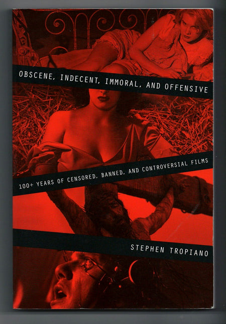 Obscene, Indecent, Immoral & Offensive: 100+ Years of Censored, Banned and Controversial Films by Stephen Tropiano