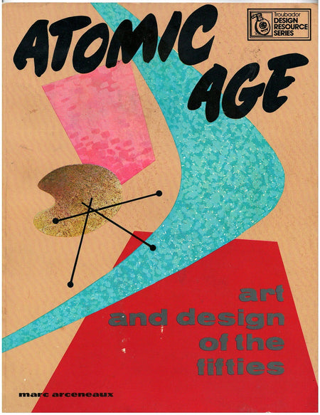 Atomic Age: Art and Design of the Fifties by Marc Arceneaux