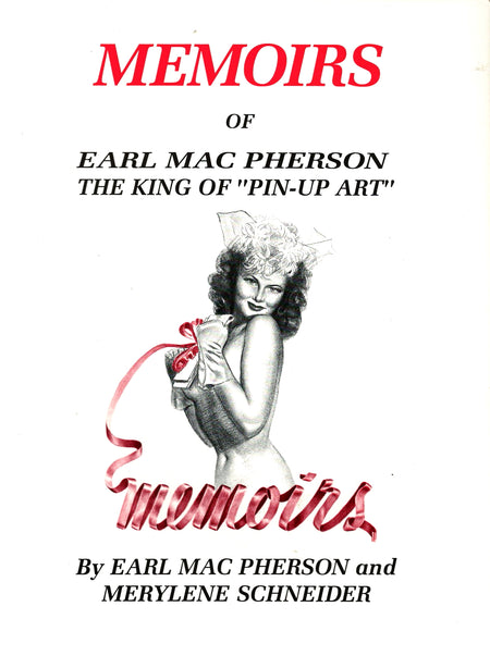 Memoirs of Earl MacPherson: the King of Pin-Up Art by Earl MacPherson and Merylene Schneider