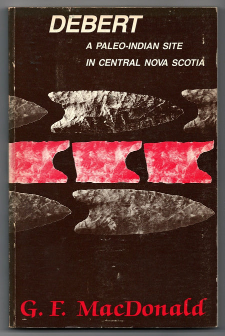 Debert: a Paleo-Indian Site in Central Nova Scotia by George F. MacDonald