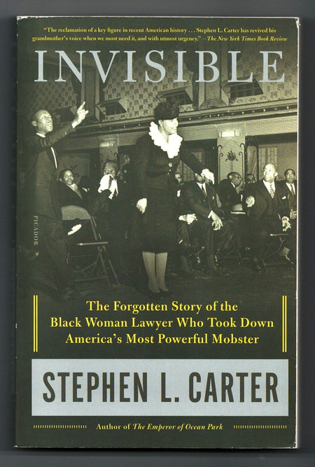Invisible: The Forgotten Story of the Black Woman Lawyer Who Took Down America's Most Powerful Mobster by Stephen L. Carter