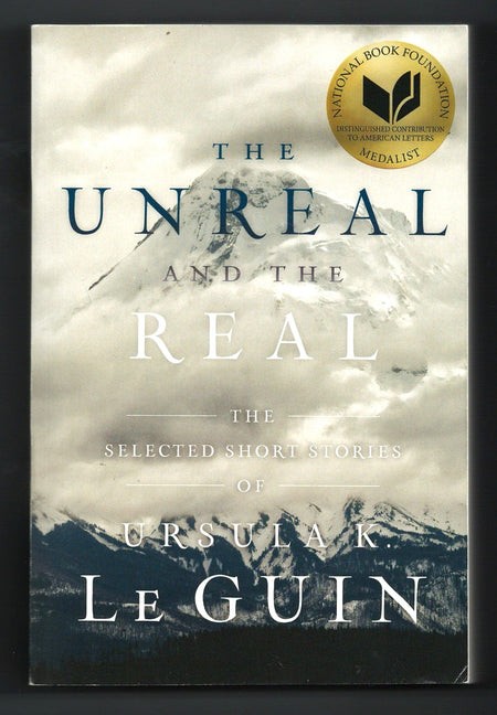 The Unreal and the Real: The Selected Short Stories of Ursula K. Le Guin