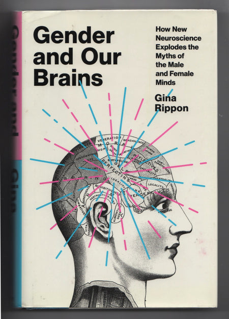 Gender and Our Brains: How New Neuroscience Explodes the Myths of the Male and Female Minds by Gina Rippon