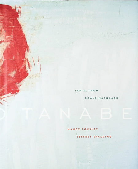 Takao Tanabe by Ian M. Thom, Roald Nasgaard, Nancy Tousley and Jeffrey Spalding