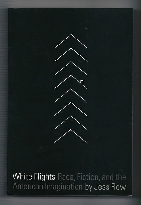 White Flights: Race, Fiction, and the American Imagination by Jess Row