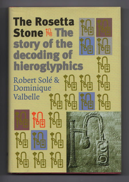 The Rosetta Stone: The Story of the Decoding of Hieroglyphics by Robert Solé and Dominique Valbelle