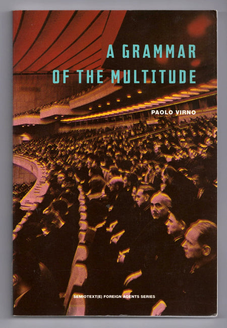 A Grammar of the Multitude: For an Analysis of Contemporary Forms of Life by Paolo Virno
